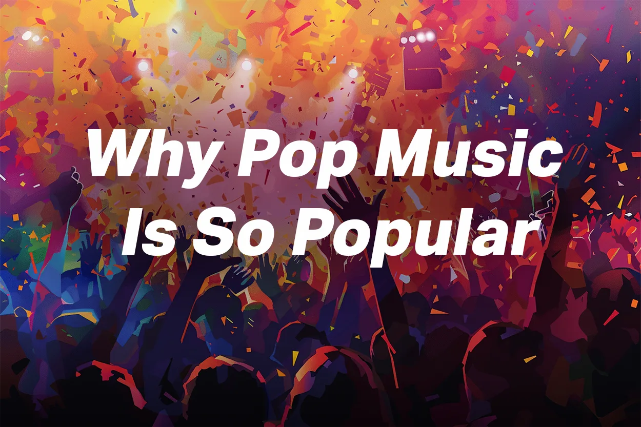 Why Pop Music Is So Incredibly Popular