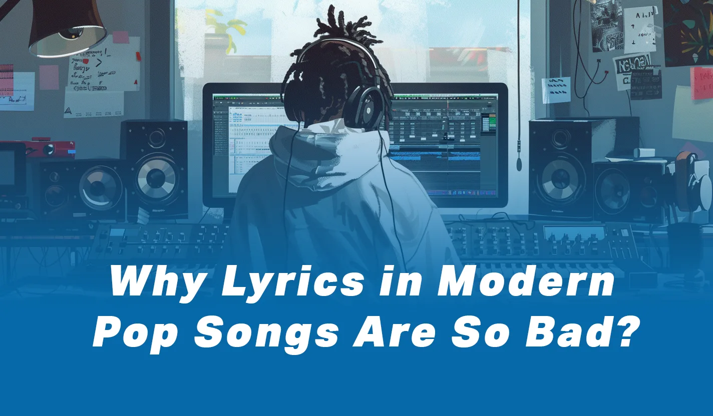 Why Are Lyrics in Modern Pop Songs so Bad?