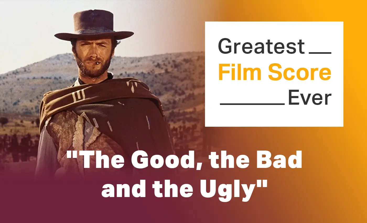 The Greatest Movie Score Of All Time: The Good, The Bad and The Ugly. By Ennio Marricone