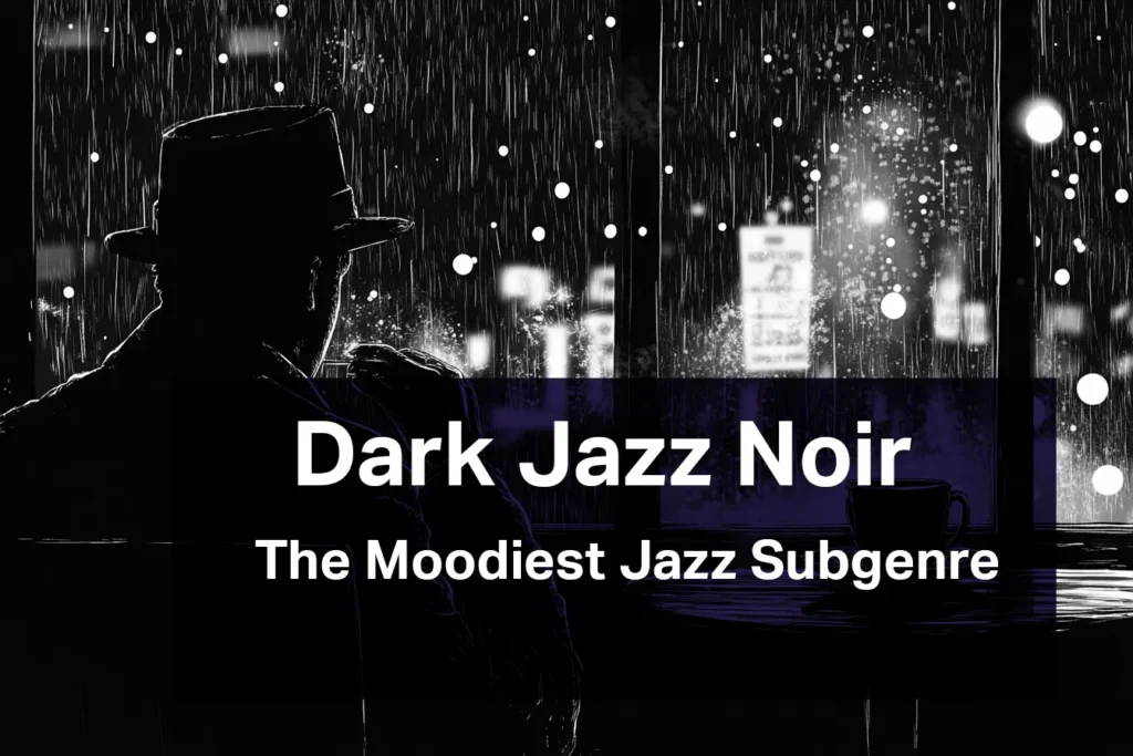 What is Dark Jazz Noir? Exploring The Moodiest Jazz Subgenre