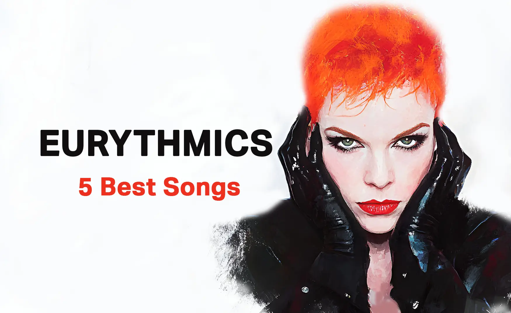 Eurythmics Best Songs: 5 Hits that Aren't Sweet Dreams