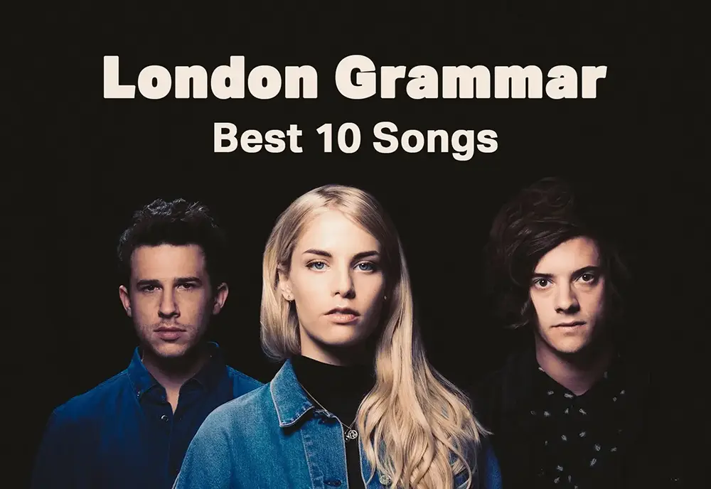 London Grammar Best Top 10 Songs