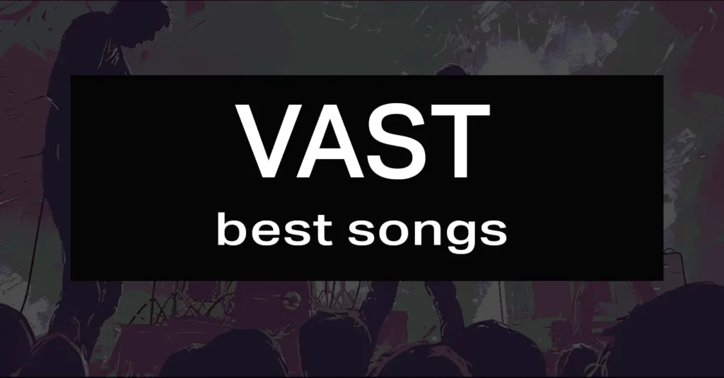 VAST greatest songs - playlist ready